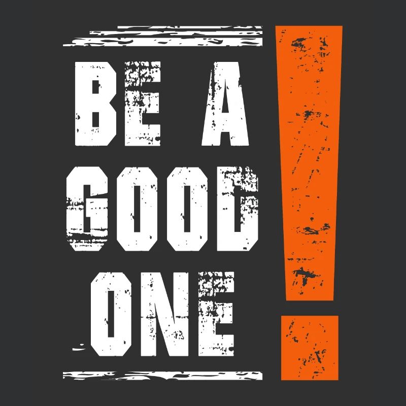 Be a good one Spruch Sprüche Statement