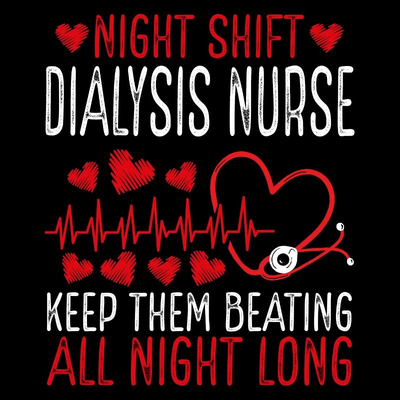 Night Shift Dialysis Nurse Keep them beating
