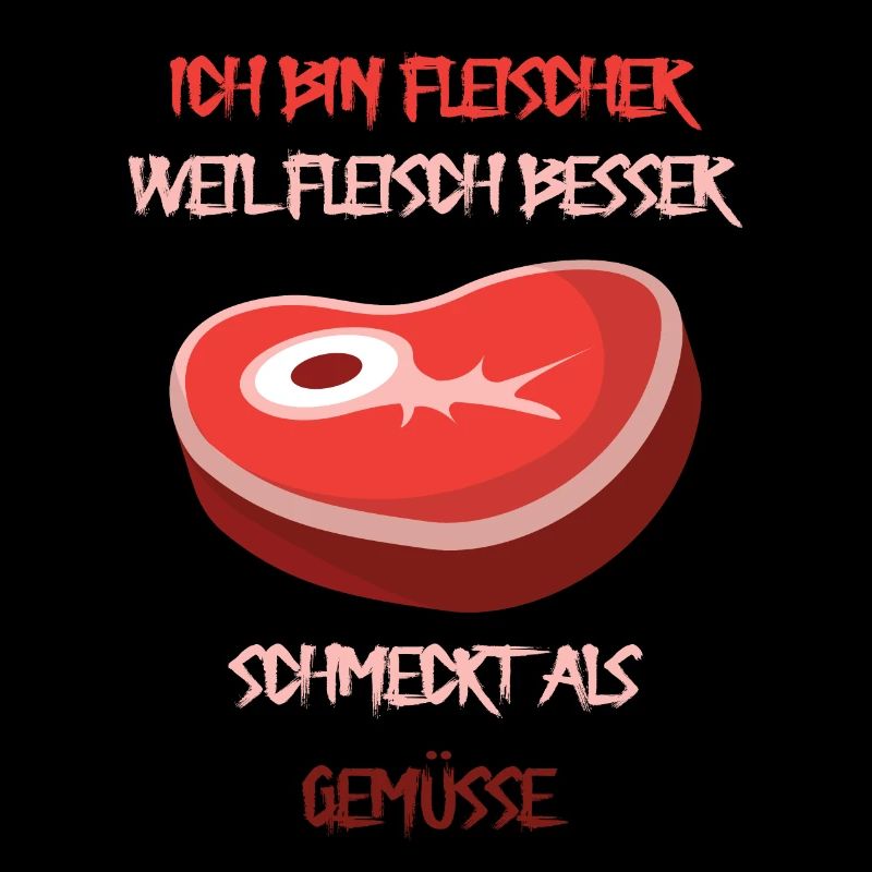 Fleischer weil Fleisch besser schmeckt als Gemüsse
