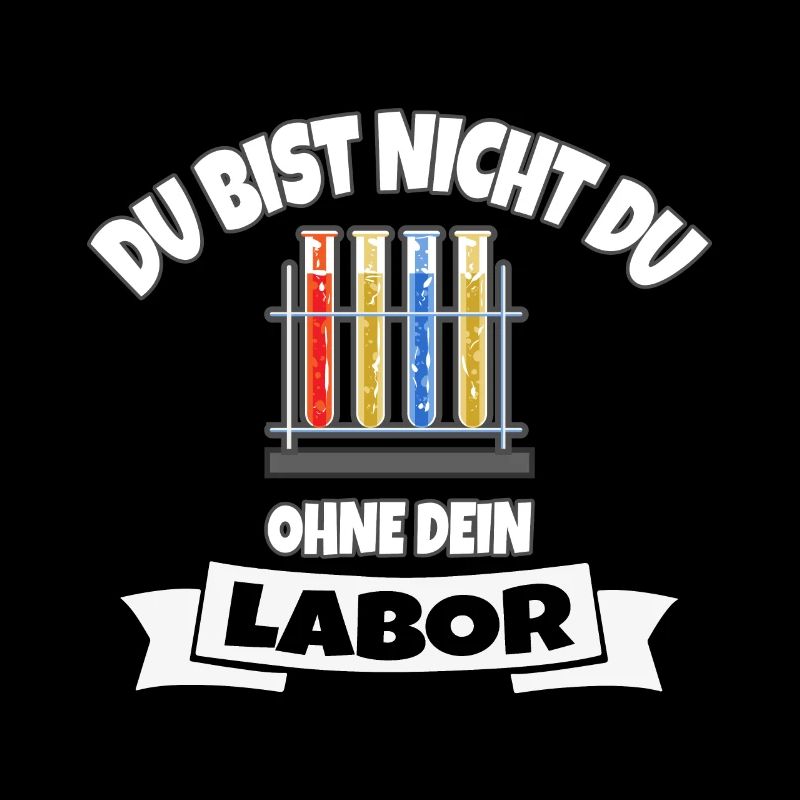 DU BIST NICHT DU OHNE DEIN LABOR
