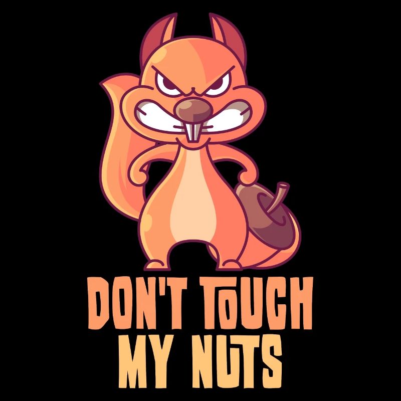 Don't touch my nuts