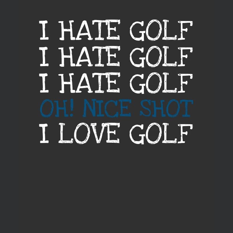 I Hate Golf I Hate Golf I Hate Golf Oh! Nice shot