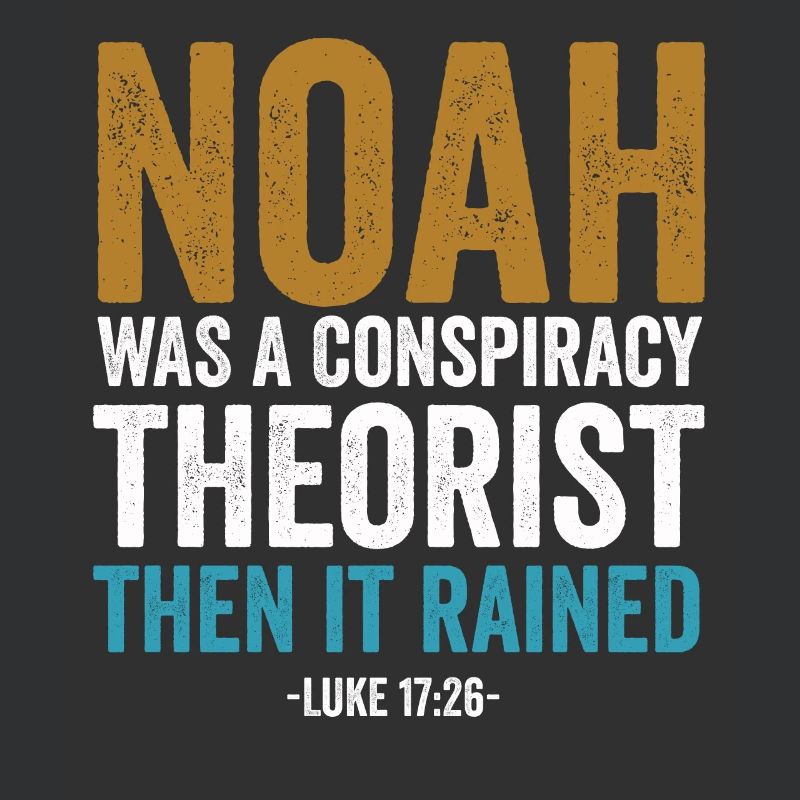 Noah war ein Verschwörungstheoretiker und es regnete