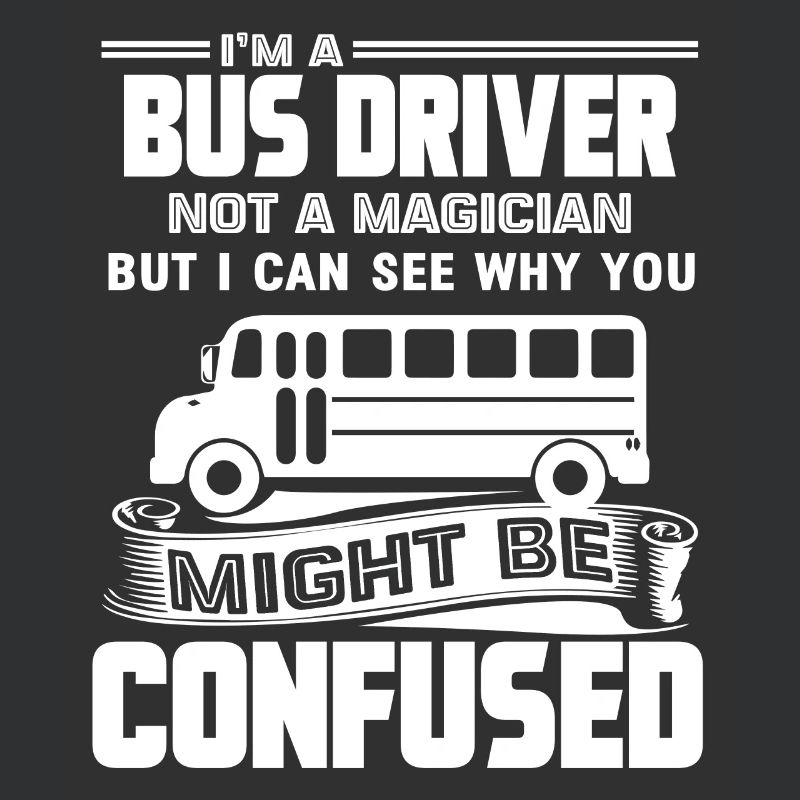 Busfahrer Ich bin ein Busfahrer, kein Zauberer