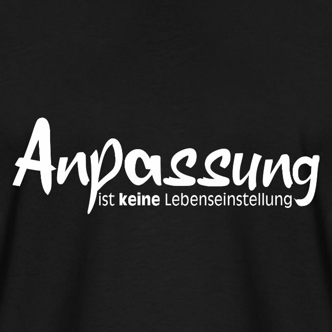 Anpassungist keine Lebenseinstellung