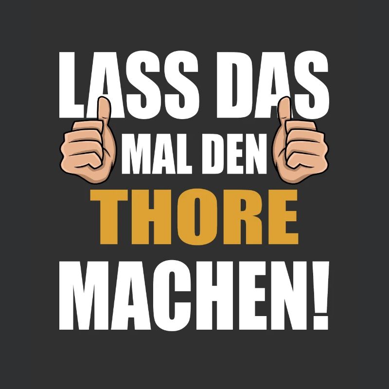 Lass das mal den Thore machen