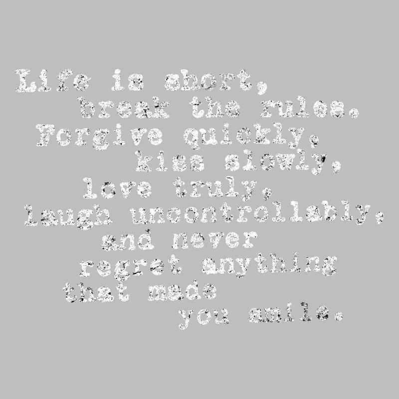 Life Is Short, Break The Rules, Forgive Quickly