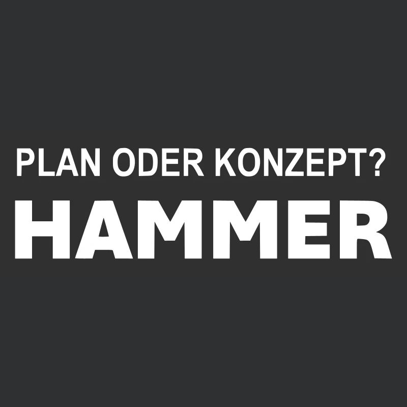 Plan oder Konzept? Hammer!