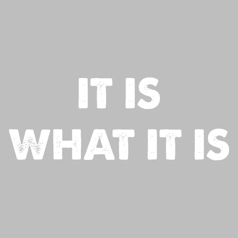 it is what it is