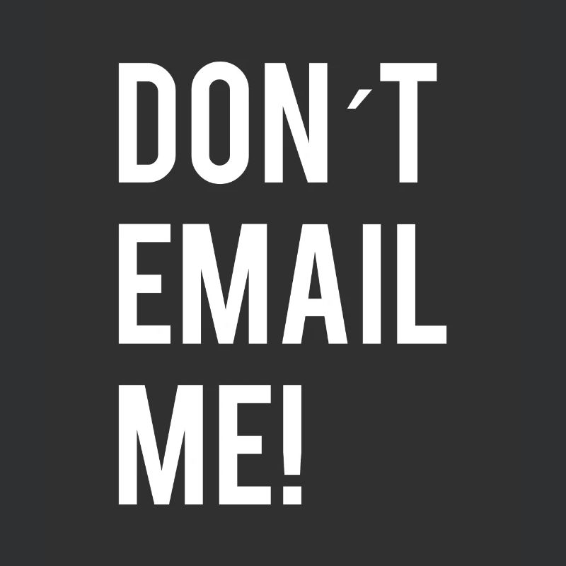 Don't Email Me!