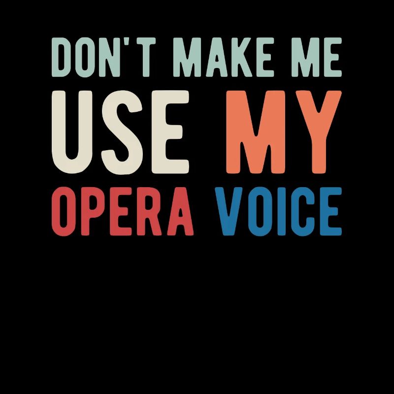 Dont Make Me Use My Opera Voice Shirt Geschenk