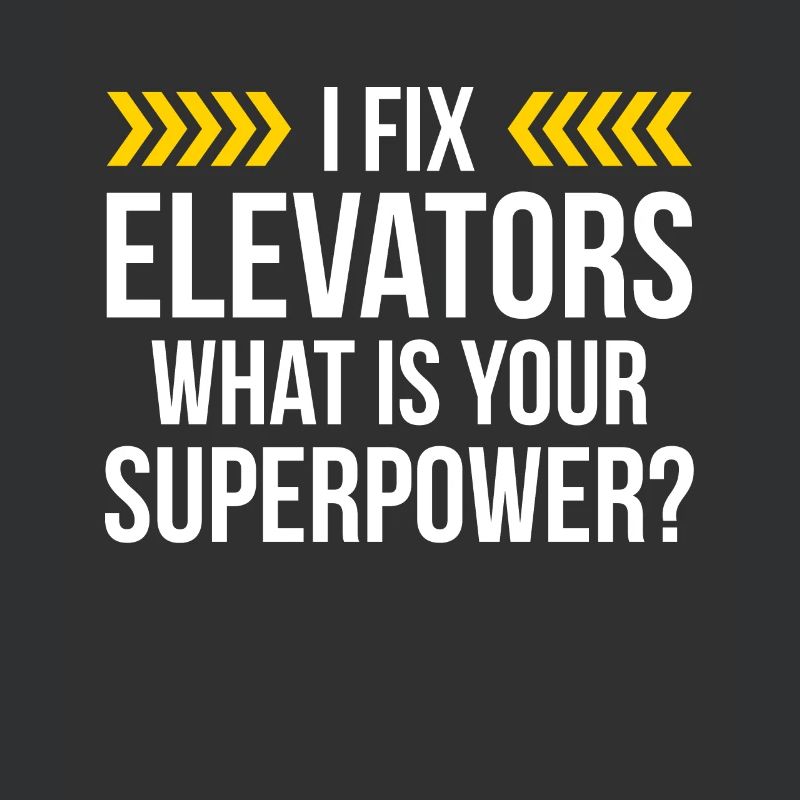 I Fix Elevators What Is Your Superpower?