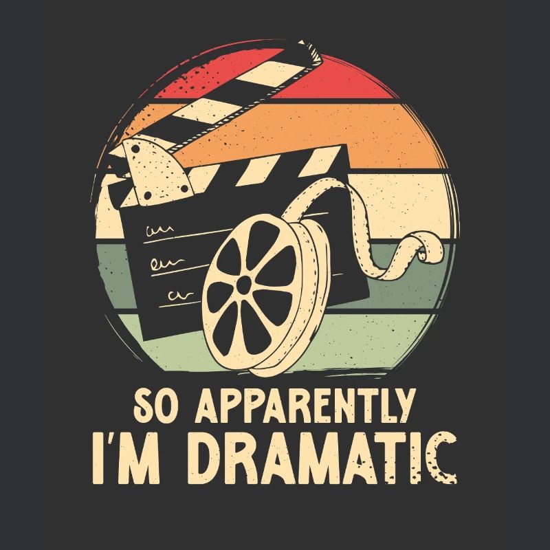 So apparently i m dramatic