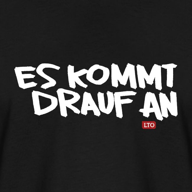 ES KOMMT DRAUF AN