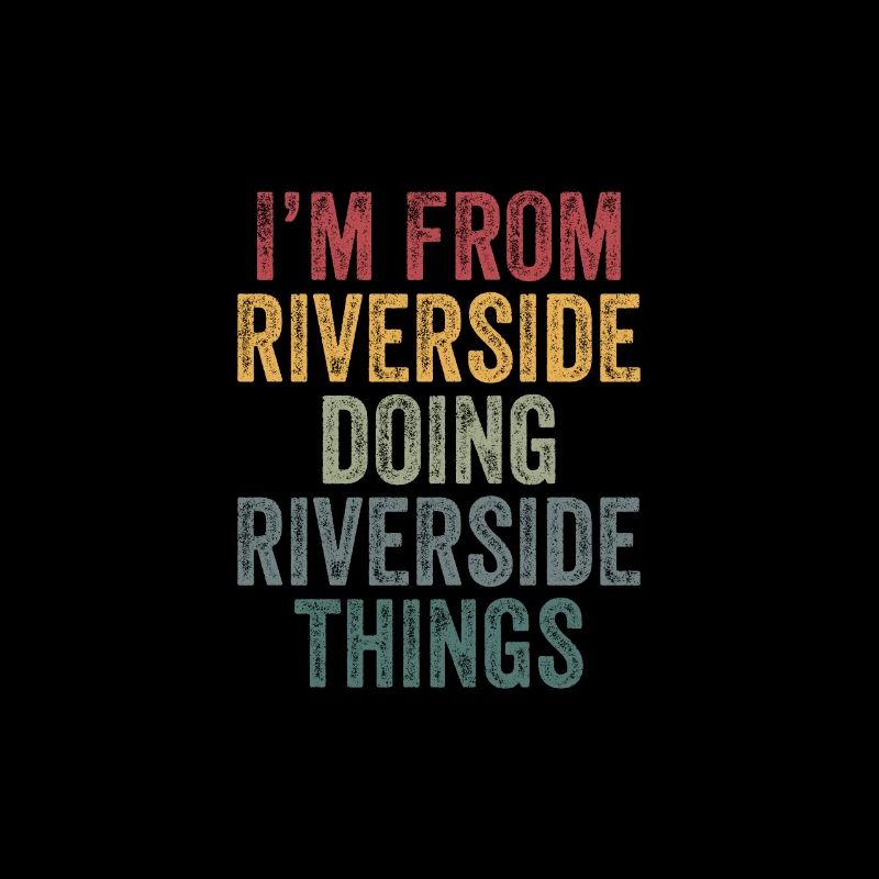 I'm from Riverside doing Riverside things
