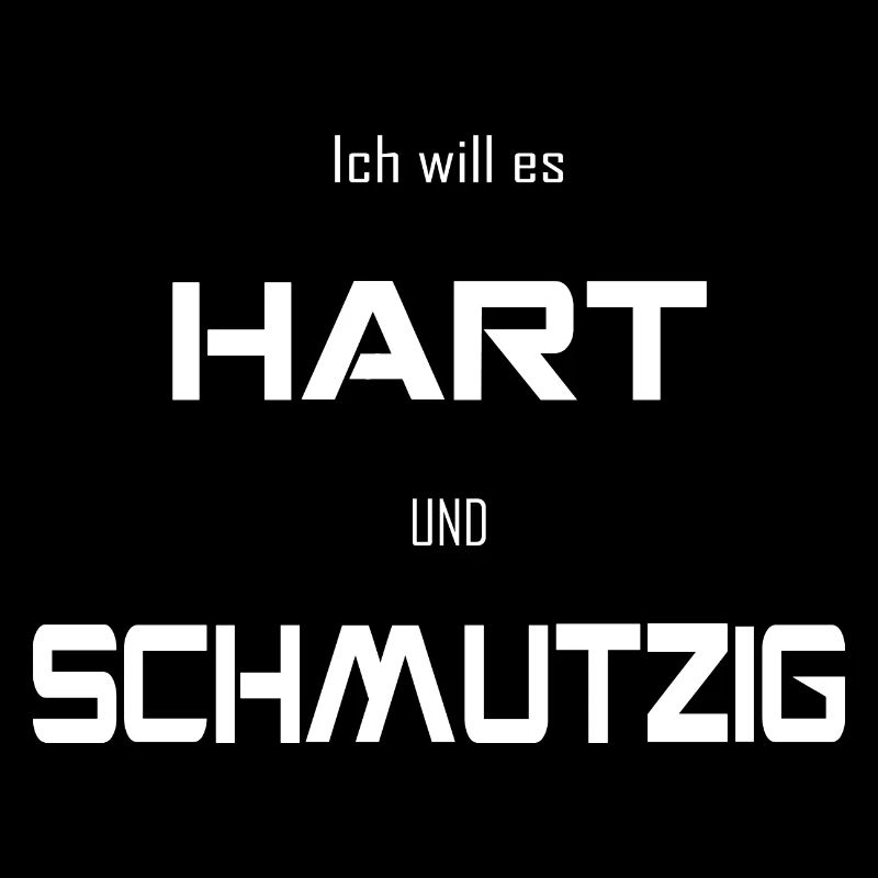 Hart und Schmutzig lustiger versauter Spruch