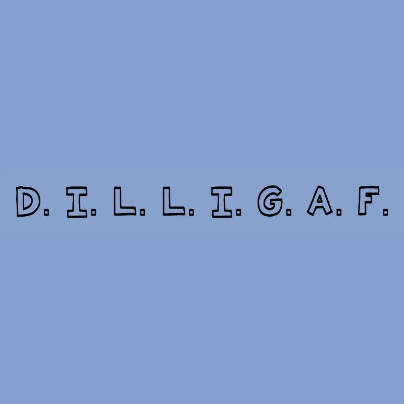 DILLIGAF