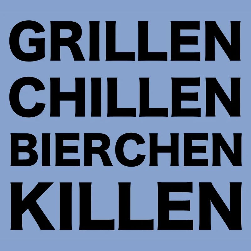 BIER SPRUCH "GRILLEN CHILLEN BIERCHEN KILLEN"