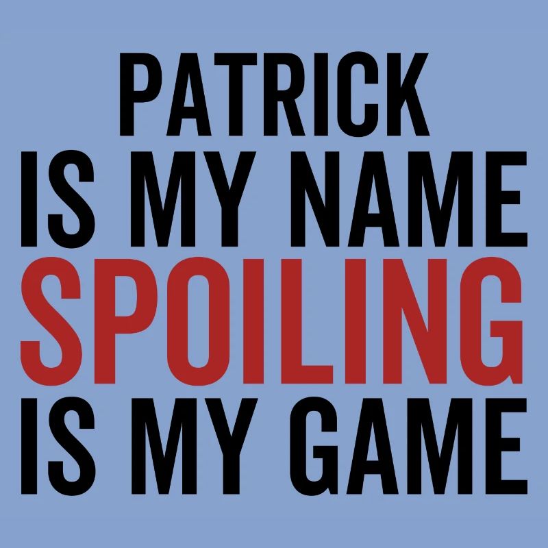 Patrick est mon nom Spoiling est mon jeu