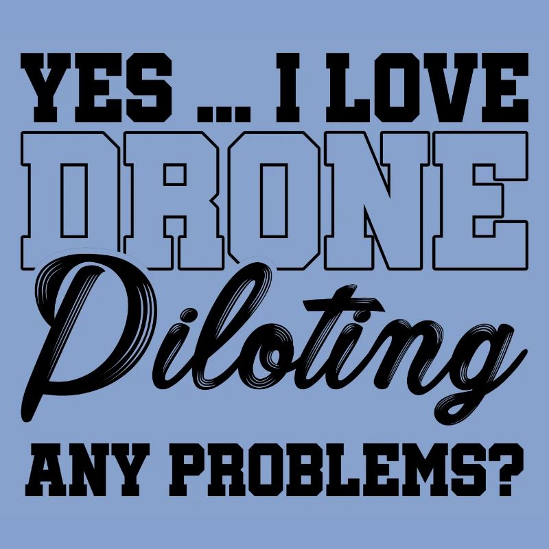 Yes I Love Drone Piloting Any Problems Drone Flyin