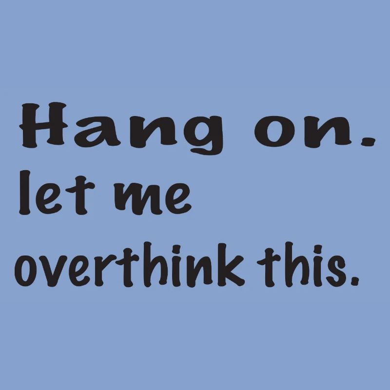 Hang on let me overthink this