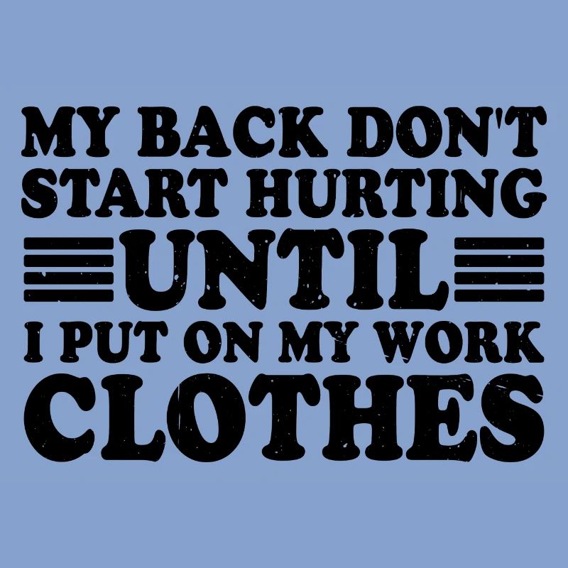 My Back Don't Start Hurting Until Work 3