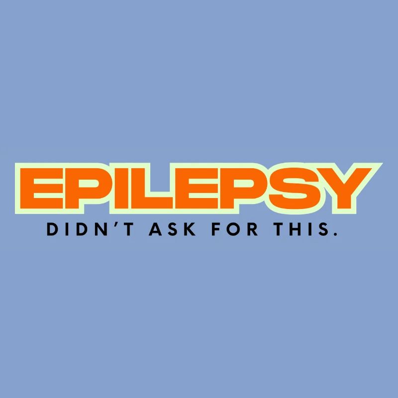 Epilepsy didn´t ask for this