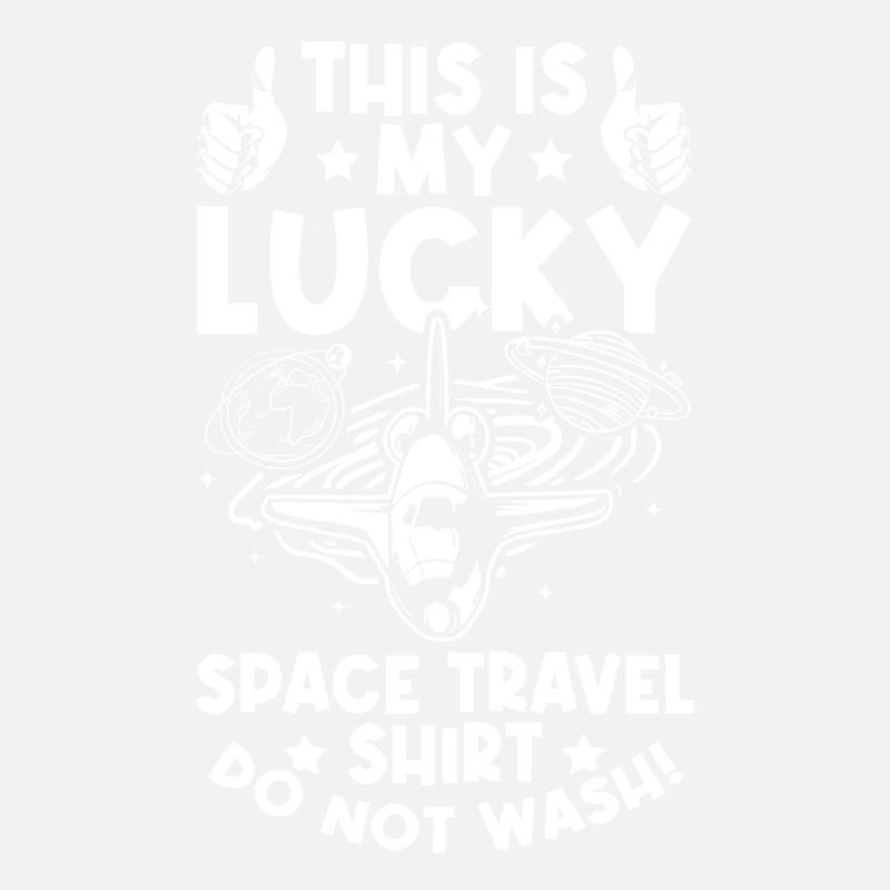 C’est ma chemise de voyage spatiale chanceuse Ne vous lavez pas!
