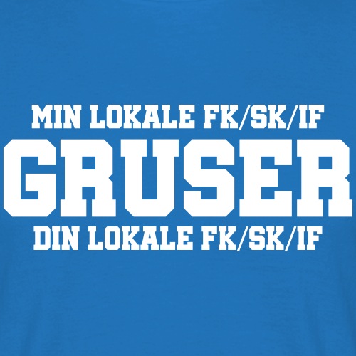 Min lokale FK/SK/IF gruser din lokale FK/SK/IF - T-skjorte for menn