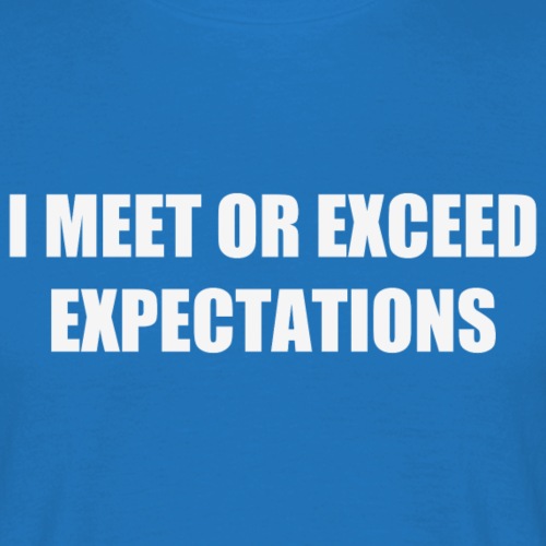 I meet or exceed expectations