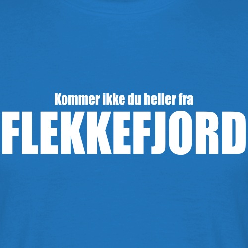 Kommer ikke du heller fra Flekkefjord - T-skjorte for menn