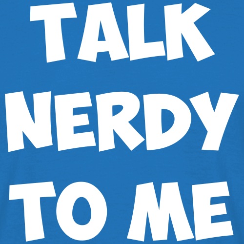 talk nerdy to me - T-skjorte for menn
