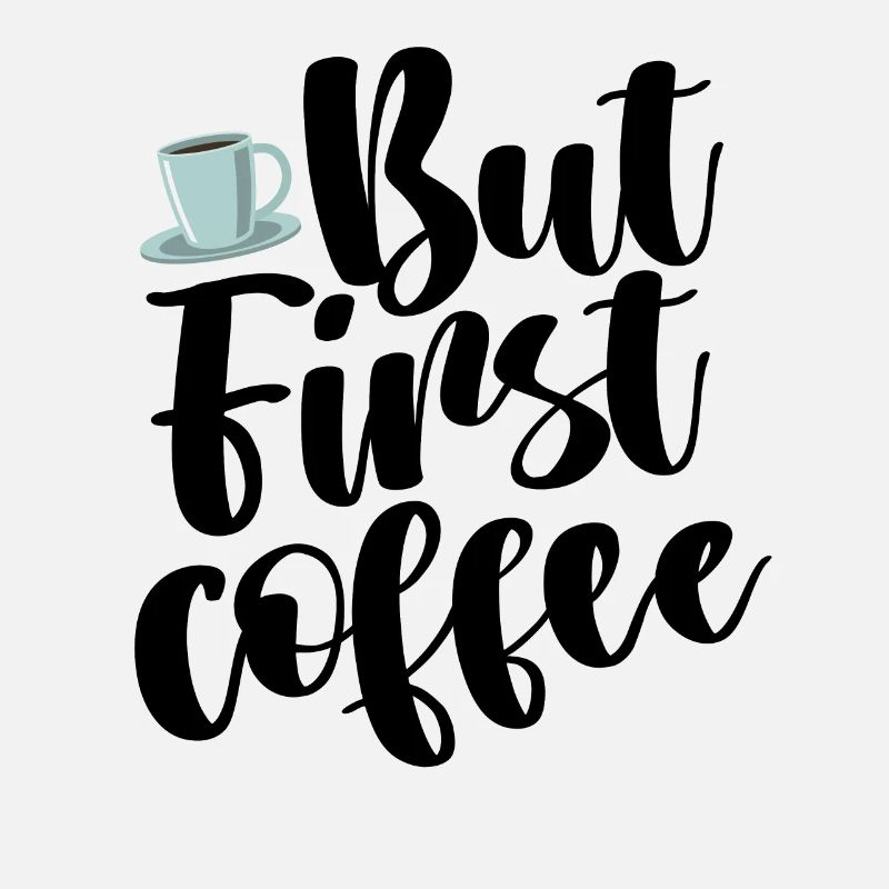 BUT FIRST COFFEE