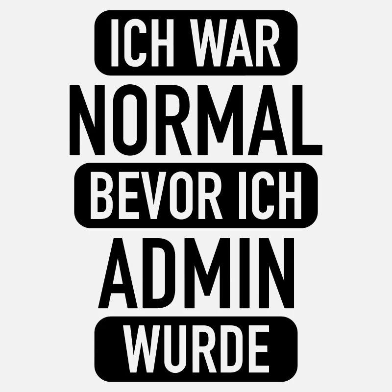 ich war normal bevor ich admin wurde