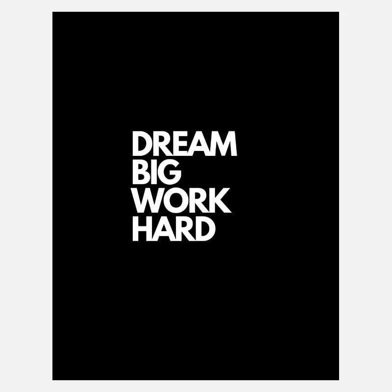 DREAM BIG WORK HARD