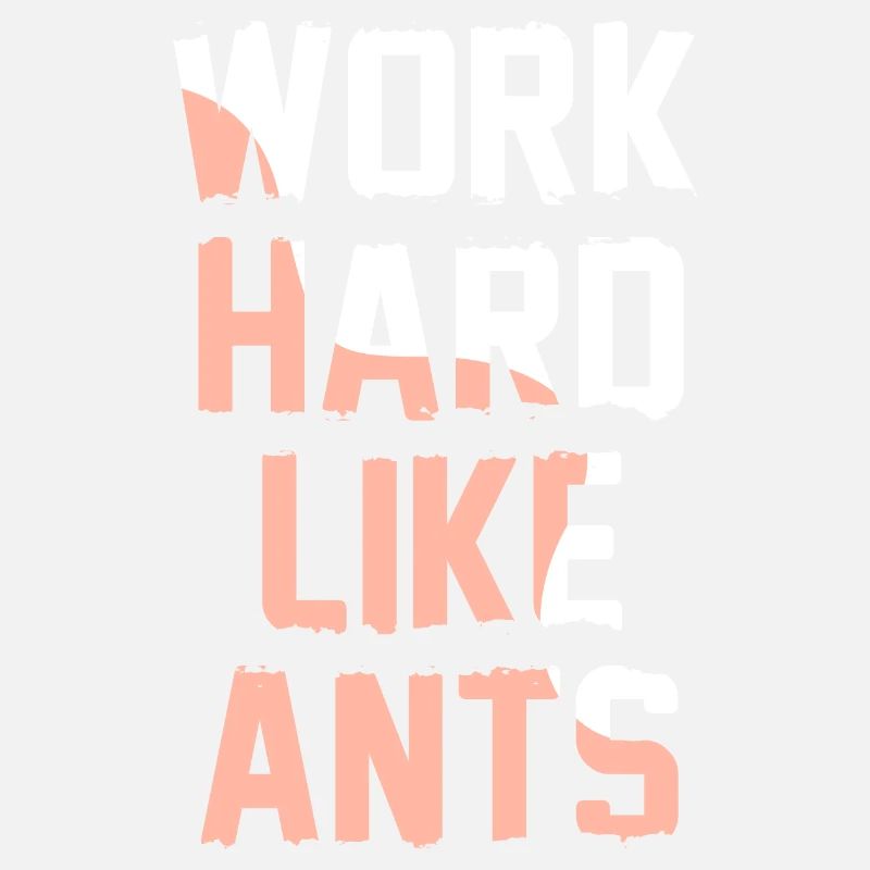 Work Hard Like ants