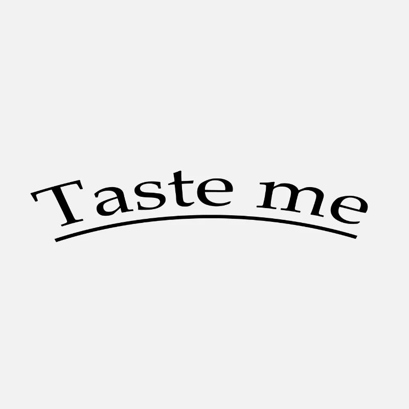 Taste me