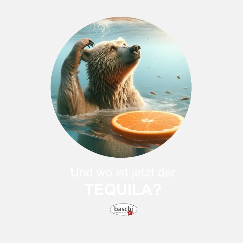 Wo ist jetzt der Tequila Bär mit Spruchtext