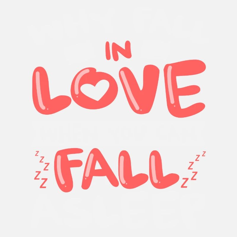 Why Fall in Love When You Can Fall Asleep