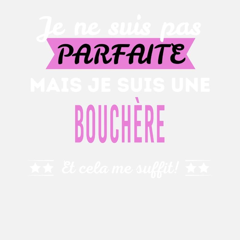 Je ne suis pas parfaite bouchère