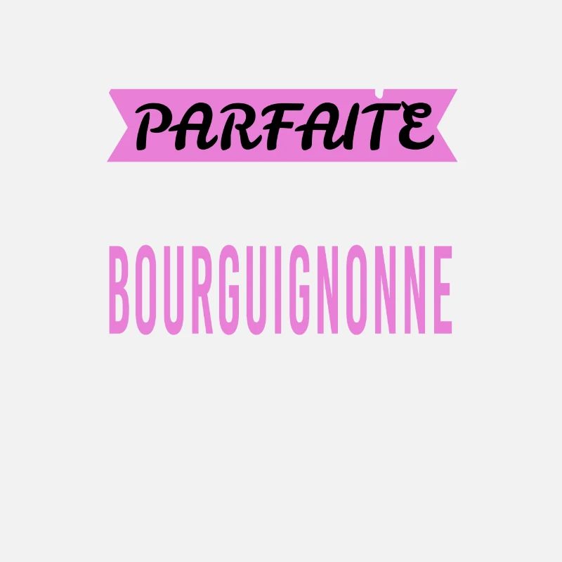 Je ne suis pas parfaite Bourguignonne