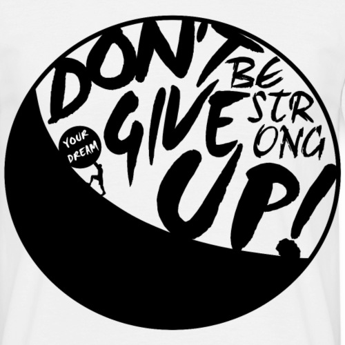 Don't Give Up Your Dream Motivation Shirt Gift - Männer T-Shirt