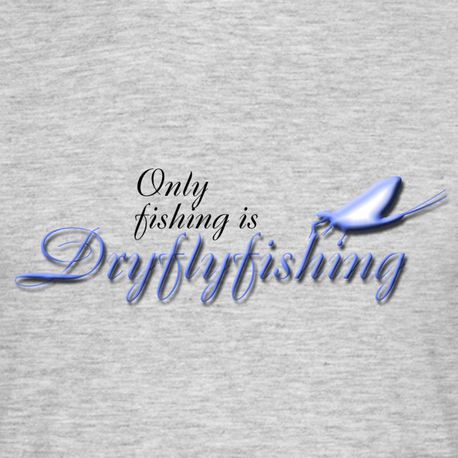 only_fishing_is_dryflyfishing