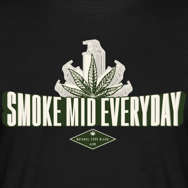 Smoke Mid Everyday!