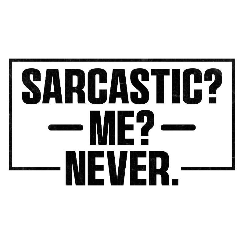 Sarcastic Me Never Sarcasm Sarcastic