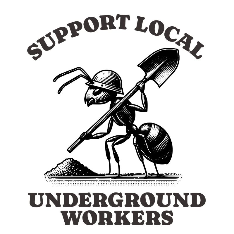 Support Local Underground Workers Lustiges Ant