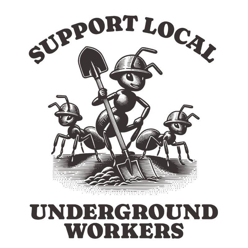 Support Local Underground Workers Lustiges Ant