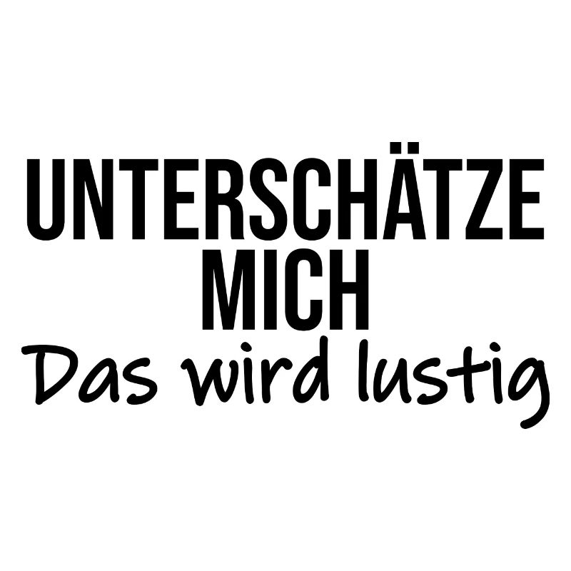 Unterschaetze mich das wird lustig
