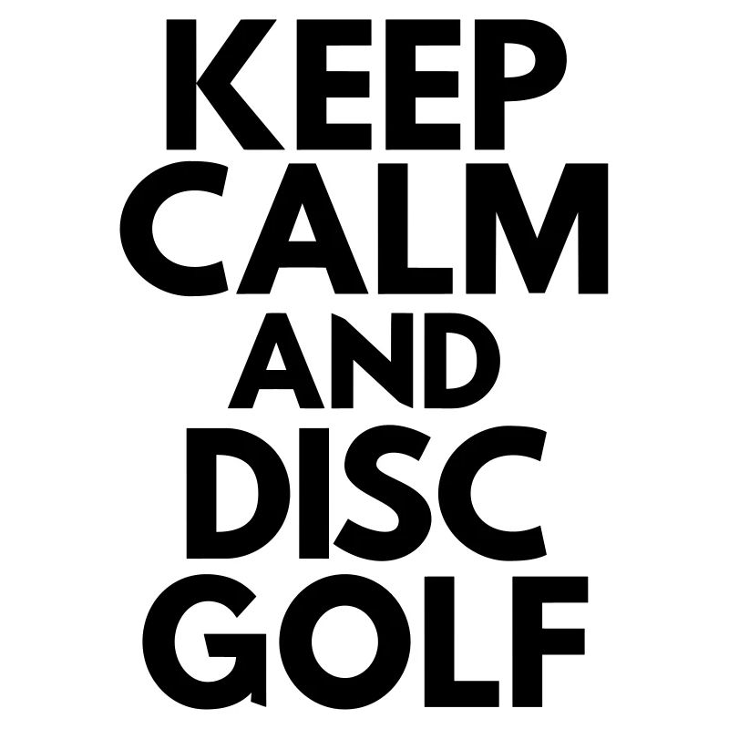 Keep Calm And Disc Golf