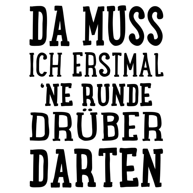 Da muss ich erstmal ne Runde drüber darten
